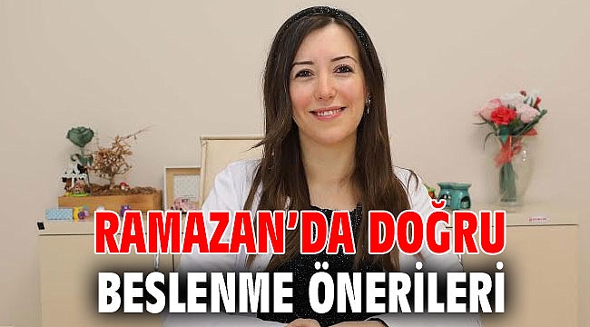 Ramazan’da doğru beslenme önerileri