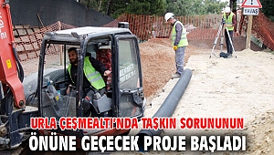 Urla Çeşmealtı’nda taşkın sorununun önüne geçecek proje başladı
