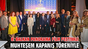 8. BALKAN PANORAMA FİLM FESTİVALİ MUHTEŞEM KAPANIŞ TÖRENİYLE