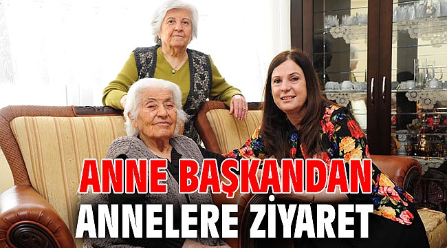 Anne Başkandan Annelere ziyaret