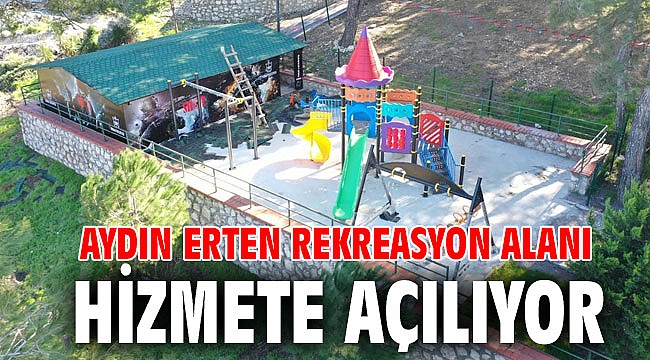 Aydın Erten Rekreasyon Alanı Hizmete açılıyor