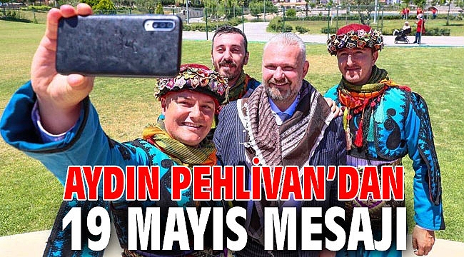 AYDIN PEHLİVAN’DAN 19 MAYIS MESAJI