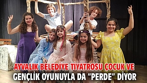 AYVALIK BELEDİYE TİYATROSU ÇOCUK VE GENÇLİK OYUNUYLA DA “PERDE” DİYOR