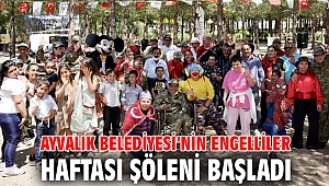 AYVALIK BELEDİYESİ’NİN ENGELLİLER HAFTASI ŞÖLENİ BAŞLADI