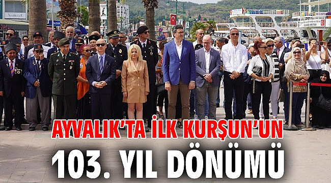AYVALIK’TA İLK KURŞUN’UN 103. YIL DÖNÜMÜ