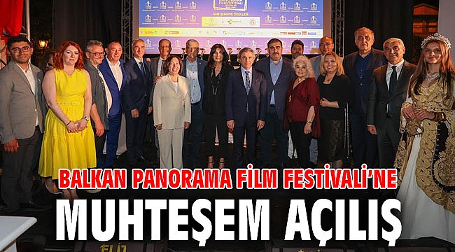 Balkan Panorama Film Festivali’ne muhteşem açılış