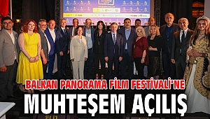 Balkan Panorama Film Festivali’ne muhteşem açılış