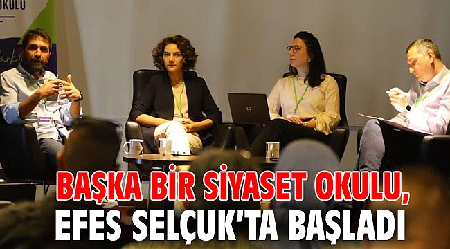 BAŞKA BİR SİYASET OKULU, EFES SELÇUK’TA BAŞLADI