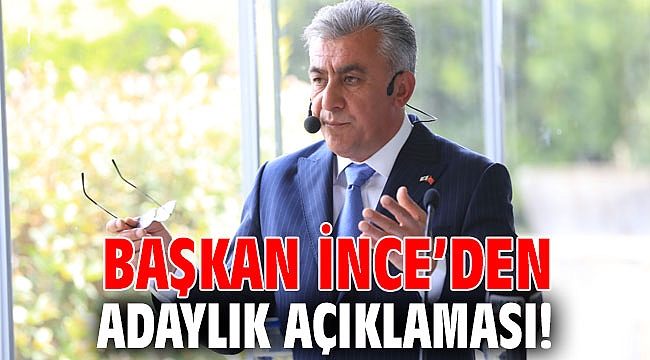 Başkan İnce’den adaylık açıklaması!