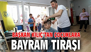 Başkan Kılıç’tan çocuklara bayram tıraşı