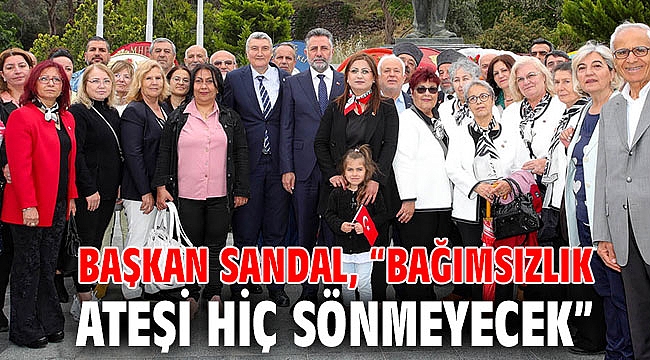 Başkan Sandal, “Bağımsızlık ateşi hiç sönmeyecek”