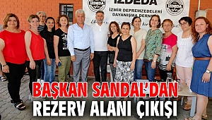 Başkan Sandal’dan rezerv alanı çıkışı