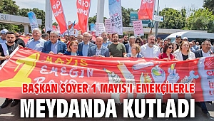 Başkan Soyer 1 Mayıs’ı emekçilerle meydanda kutladı