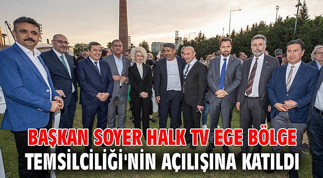 Başkan Soyer Halk TV Ege Bölge Temsilciliği'nin açılışına katıldı