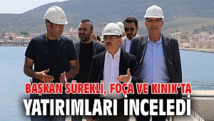 Başkan Sürekli, Foça ve Kınık’ta yatırımları inceledi