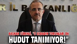 Başkan Sürekli, “O ecdadın torunları da hudut tanımıyor!”