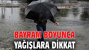 Bayram boyunca yağışlara dikkat