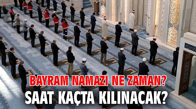Bayram namazı ne zaman, saat kaçta kılınacak?