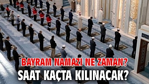 Bayram namazı ne zaman, saat kaçta kılınacak? 