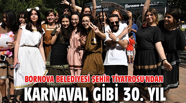 Bornova Belediyesi Şehir Tiyatrosu'ndan Karnaval gibi 30. yıl