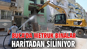 Buca’da metruk binalar haritadan siliniyor