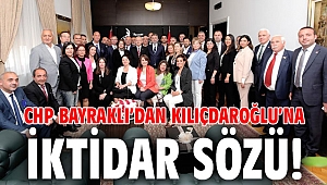 CHP Bayraklı’dan Kılıçdaroğlu’na iktidar sözü!