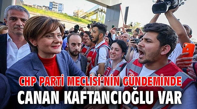CHP Parti Meclisi’nin gündeminde Canan Kaftancıoğlu var