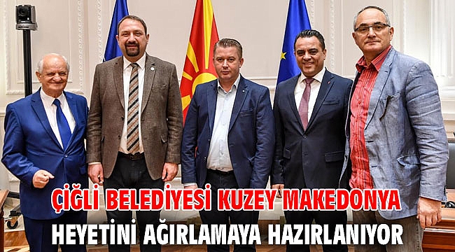 Çiğli Belediyesi Kuzey Makedonya Heyetini Ağırlamaya Hazırlanıyor