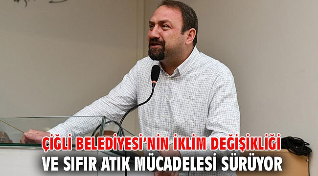 Çiğli Belediyesi’nin İklim Değişikliği ve Sıfır Atık Mücadelesi Sürüyor