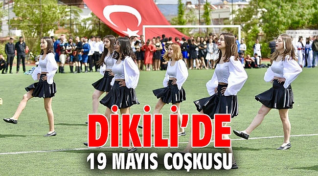 DİKİLİ’DE 19 MAYIS COŞKUSU