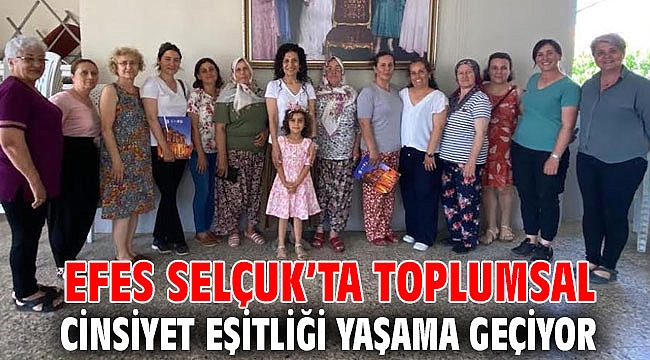 EFES SELÇUK’TA TOPLUMSAL CİNSİYET EŞİTLİĞİ YAŞAMA GEÇİYOR