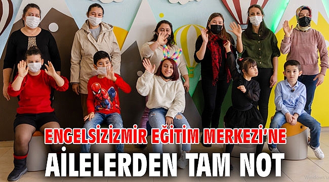 Engelsizizmir Eğitim Merkezi’ne ailelerden tam not