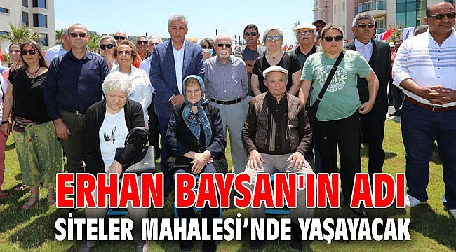 Erhan Baysan'ın adı Siteler Mahalesi’nde Yaşayacak