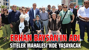 Erhan Baysan'ın adı Siteler Mahalesi’nde Yaşayacak