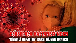 Eşrefpaşa Hastanesi’nden “gizemli hepatite” karşı hijyen uyarısı
