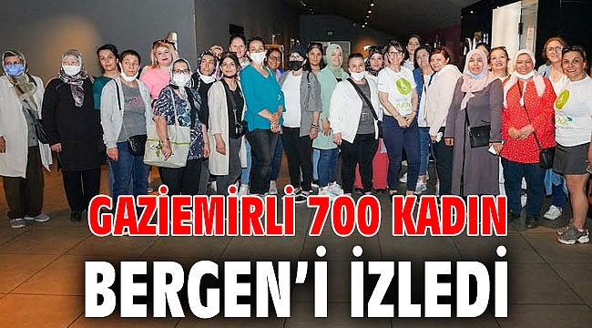 Gaziemirli 700 kadın Bergen’i izledi