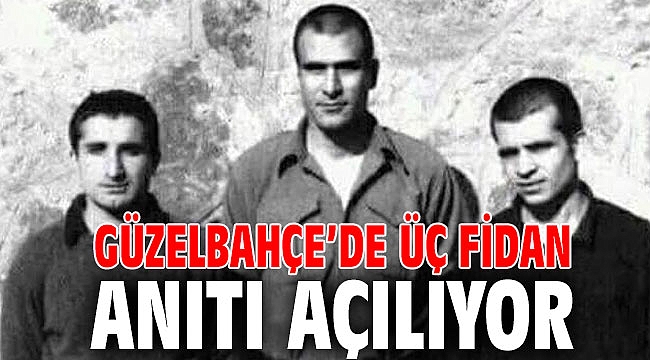 Güzelbahçe’de Üç Fidan Anıtı Açılıyor