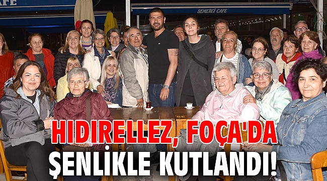 Hıdırellez, Foça'da şenlikle kutlandı!