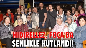 Hıdırellez, Foça'da şenlikle kutlandı!