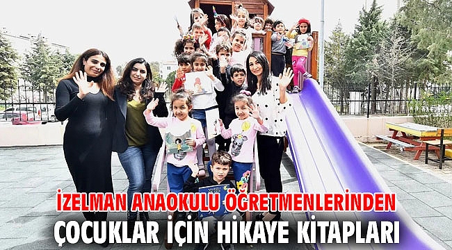 İZELMAN Anaokulu öğretmenlerinden çocuklar için hikaye kitapları