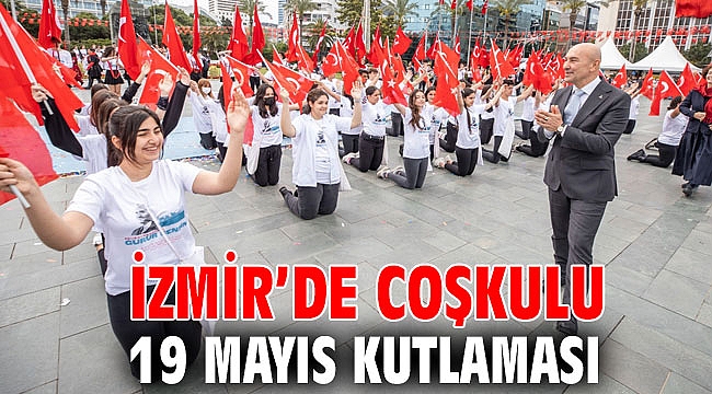 İzmir’de coşkulu 19 Mayıs kutlaması