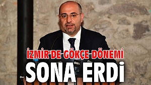 İzmir'de Gökçe Dönemi Sona Erdi 