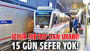 İzmir Metro’dan uyarı! 15 gün sefer yok!