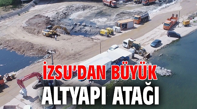 İZSU’dan büyük altyapı atağı