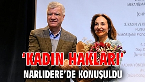 ‘KADIN HAKLARI’ NARLIDERE’DE KONUŞULDU