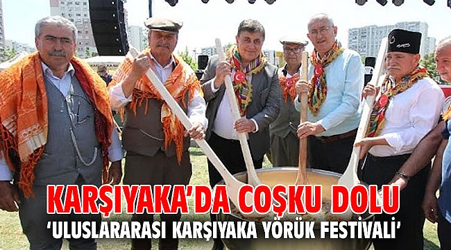 KARŞIYAKA’DA COŞKU DOLU ‘ULUSLARARASI KARŞIYAKA YÖRÜK FESTİVALİ’