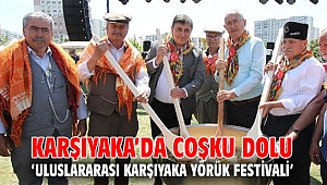 KARŞIYAKA’DA COŞKU DOLU ‘ULUSLARARASI KARŞIYAKA YÖRÜK FESTİVALİ’ 