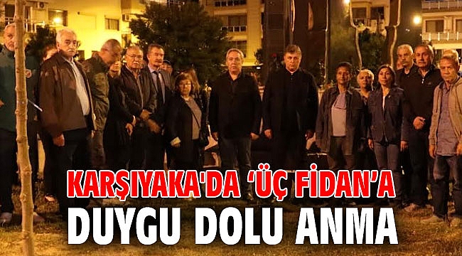 KARŞIYAKA'DA ‘ÜÇ FİDAN’A DUYGU DOLU ANMA