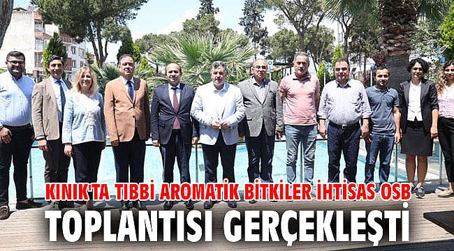 KINIK'TA TIBBİ AROMATİK BİTKİLER İHTİSAS OSB TOPLANTISI GERÇEKLEŞTİ