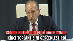 Konak Belediye Meclisi Mayıs ayının ikinci toplantısını gerçekleştirdi